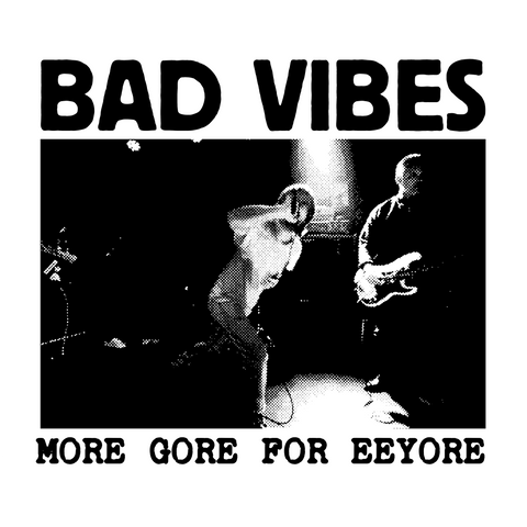 Bad Vibes - More Gore For Eeyore (7")