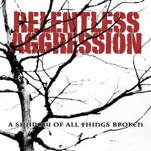 Relentless Aggression ‎- A Shadow of All Things Broken (LP)